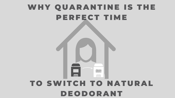 why quarantine is the best time to switch to natural deodorant