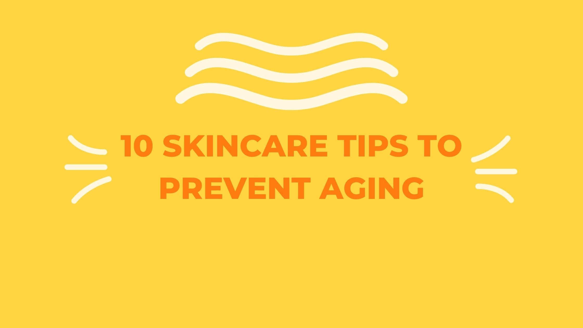 Best 10 Skincare Tips to Prevent Aging