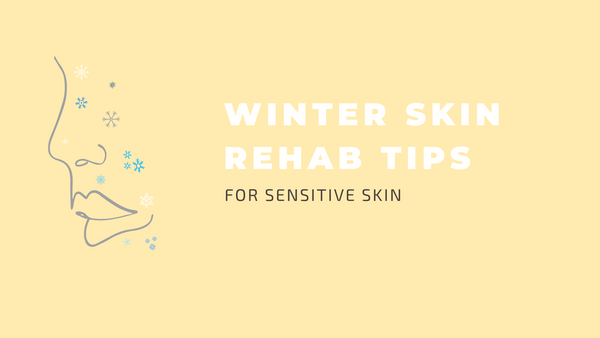 winter skin rehab tips for sensitive skin