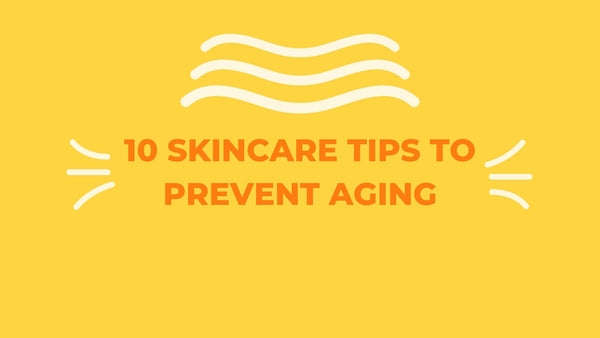 Best 10 Skincare Tips to Prevent Aging