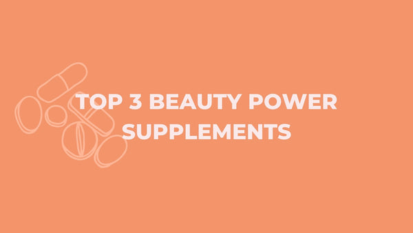 Top 3 Beauty Power Supplements