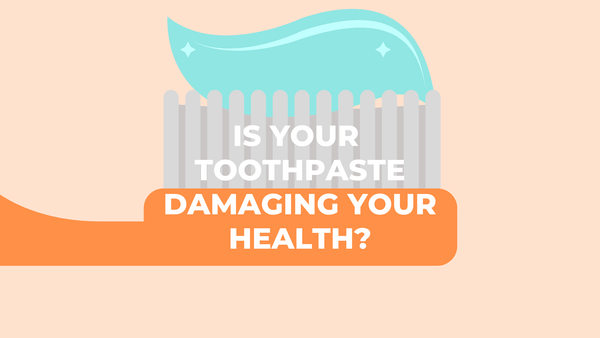 Is your toothpaste damaging your health