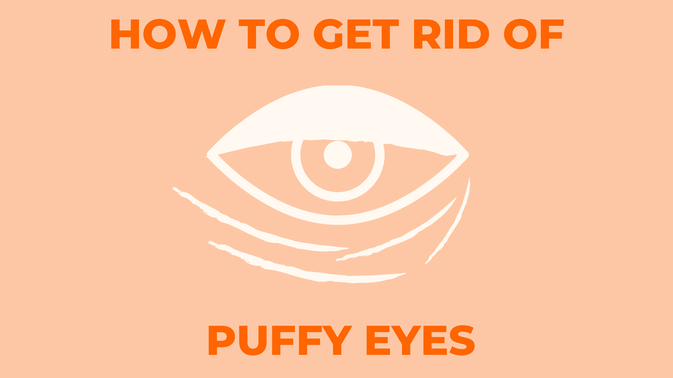 HOW TO GET RID OF BAGS AND DARK CIRCLES UNDER EYES