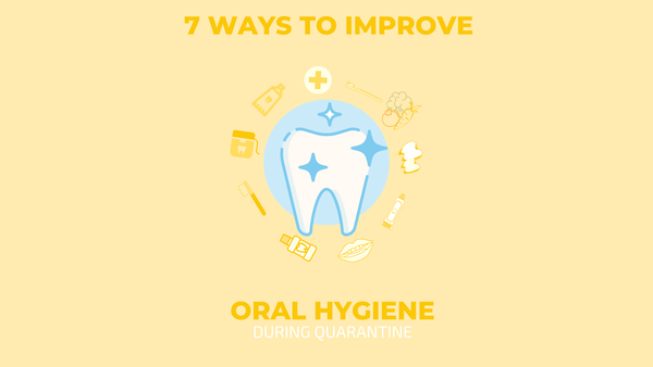 7 Ways to Improve Oral Hygiene During Quarantine - Cleure