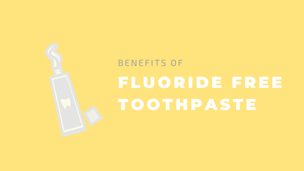 benefits of fluoride free toothpaste