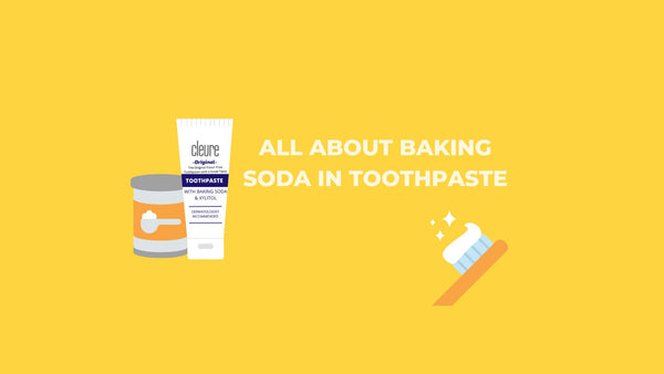 All About Baking Soda in Toothpaste - Cleure