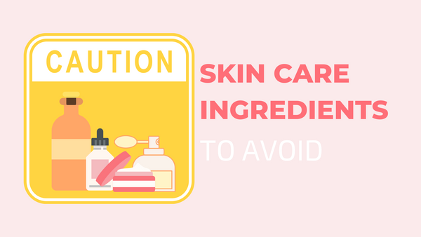 SKIN CARE INGREDIENTS TO AVOID