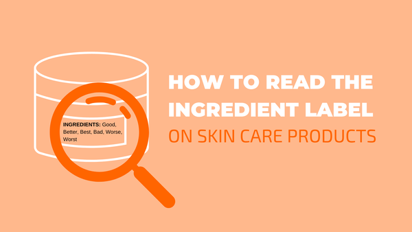 How to Read the Ingredient Label on Skin Care Products