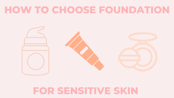 HOW TO CHOOSE FOUNDATION FOR SENSITIVE SKIN