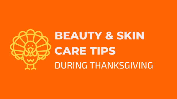 Beauty & Skin Care Tips During Thanksgiving