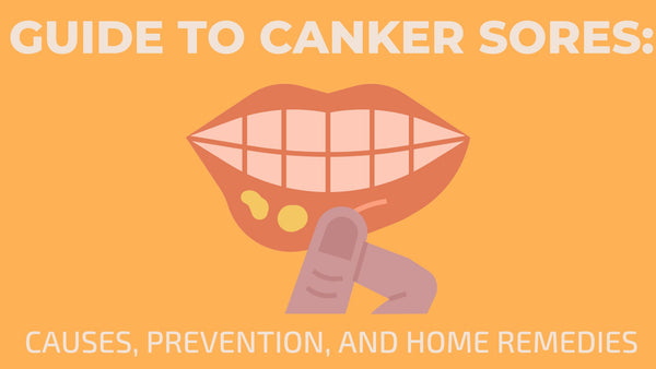 Guide to Canker Sores: Causes, Prevention, and Home Remedies - Cleure