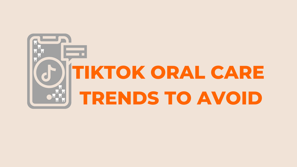 tiktok oral care trends to avoid