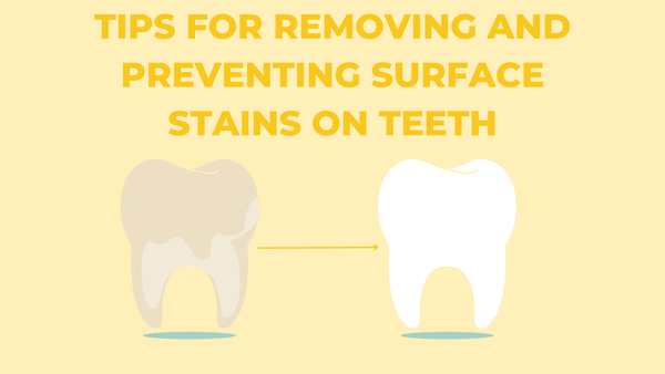 Tips for Removing and Preventing Surface Stains on Teeth