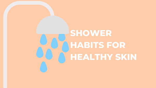 Shower Habits for Healthy Skin - Cleure