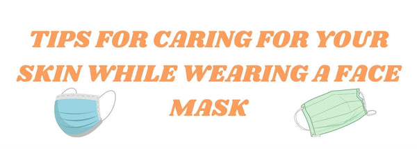 Tips for Caring for Your Skin While Wearing a Face Mask - Cleure