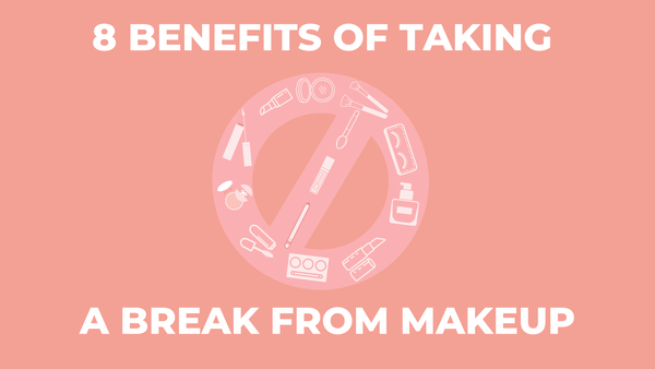 benefits of taking a break from makeup