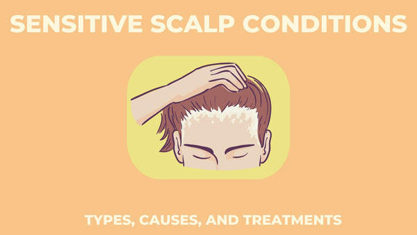 Sensitive Scalp Conditions: Types, Causes, and Treatments